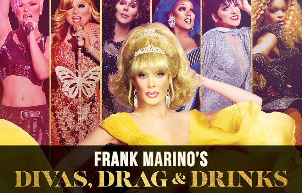 Frank Marino’s - Divas, Drag and Drinks